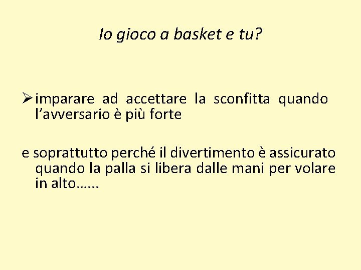 Io gioco a basket e tu? Ø imparare ad accettare la sconfitta quando l’avversario