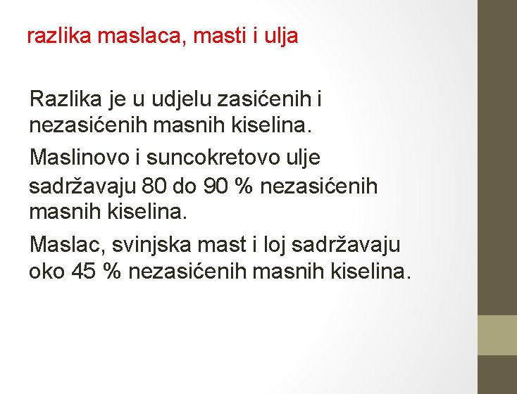 razlika maslaca, masti i ulja Razlika je u udjelu zasićenih i nezasićenih masnih kiselina.