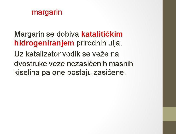 margarin Margarin se dobiva katalitičkim hidrogeniranjem prirodnih ulja. Uz katalizator vodik se veže na