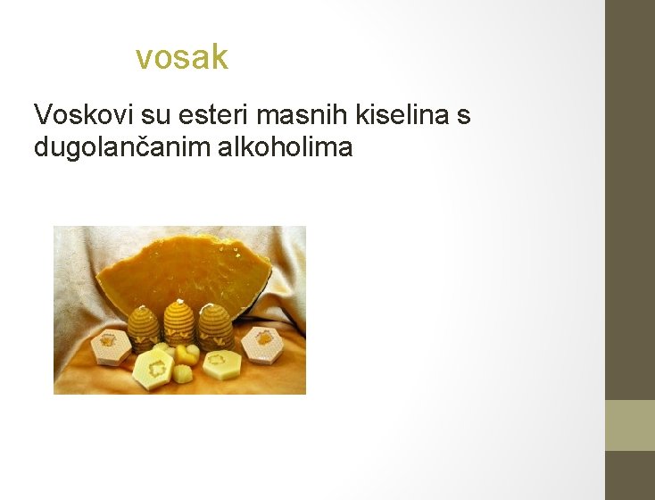 vosak Voskovi su esteri masnih kiselina s dugolančanim alkoholima 