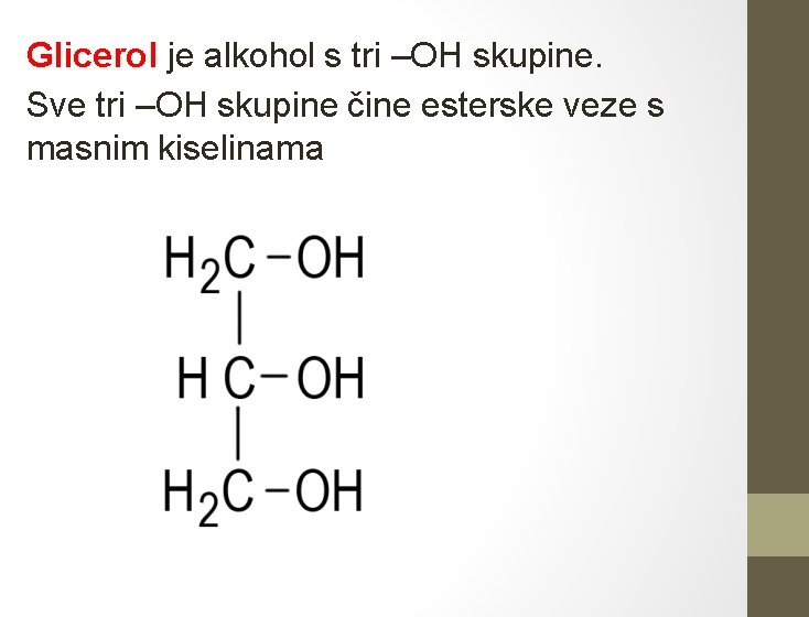 Glicerol je alkohol s tri –OH skupine. Sve tri –OH skupine čine esterske veze