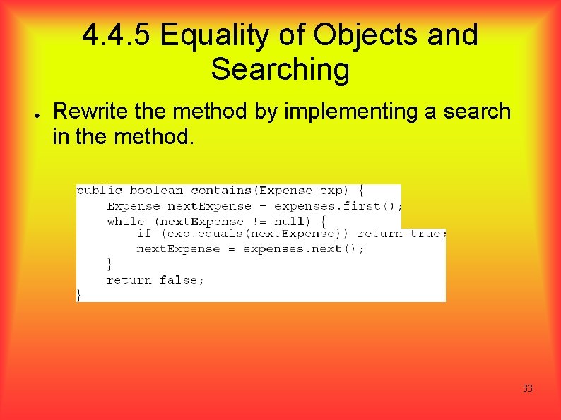 4. 4. 5 Equality of Objects and Searching ● Rewrite the method by implementing