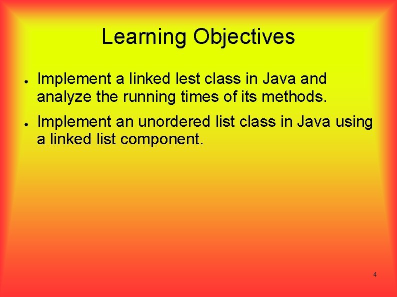 Learning Objectives ● ● Implement a linked lest class in Java and analyze the