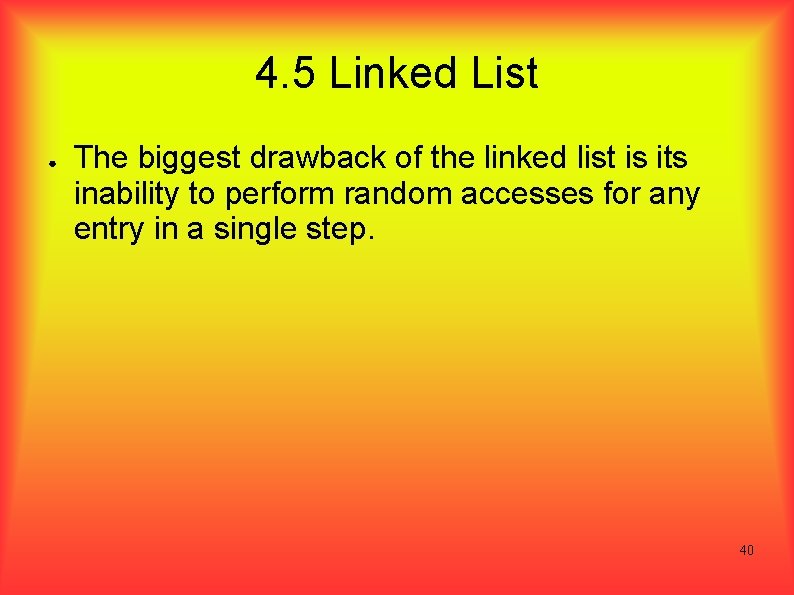 4. 5 Linked List ● The biggest drawback of the linked list is its