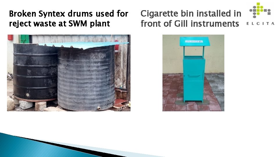 Broken Syntex drums used for reject waste at SWM plant Cigarette bin installed in