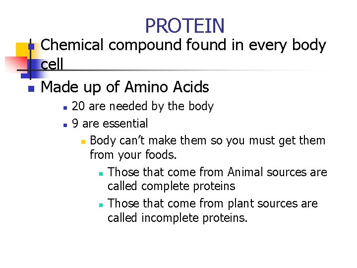 PROTEIN n n Chemical compound found in every body cell Made up of Amino