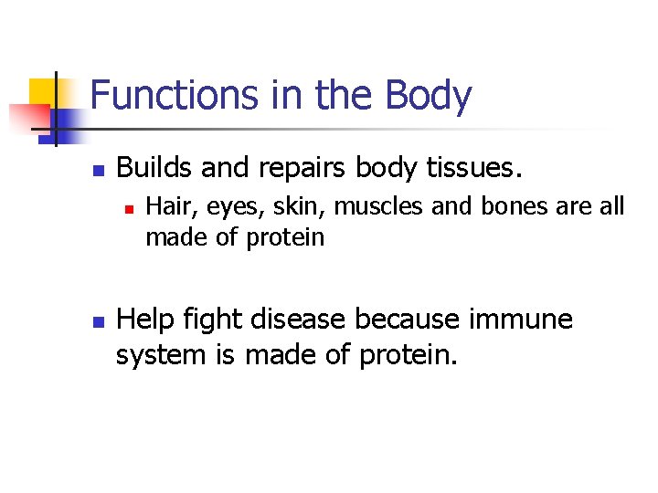 Functions in the Body n Builds and repairs body tissues. n n Hair, eyes,
