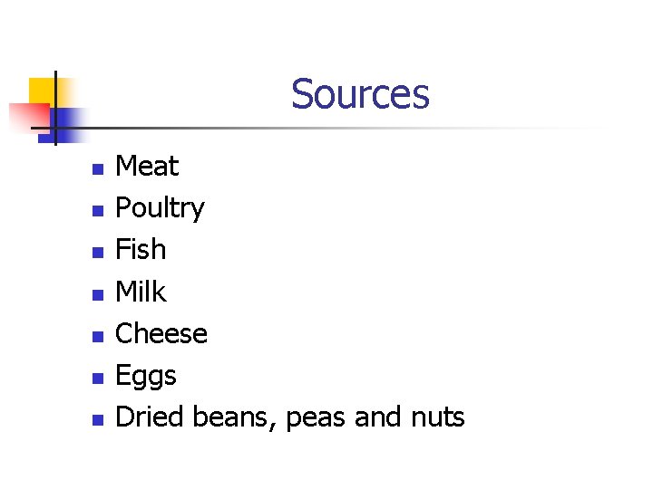 Sources n n n n Meat Poultry Fish Milk Cheese Eggs Dried beans, peas