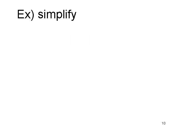 Ex) simplify 10 