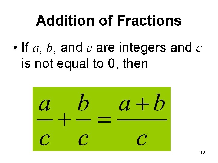 Addition of Fractions • If a, b, and c are integers and c is