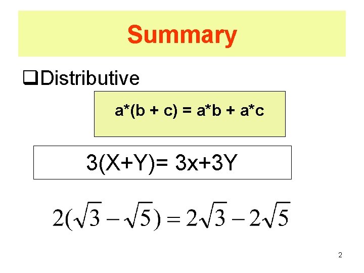 Summary q. Distributive a*(b + c) = a*b + a*c 3(X+Y)= 3 x+3 Y