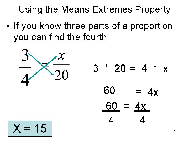 Using the Means-Extremes Property • If you know three parts of a proportion you