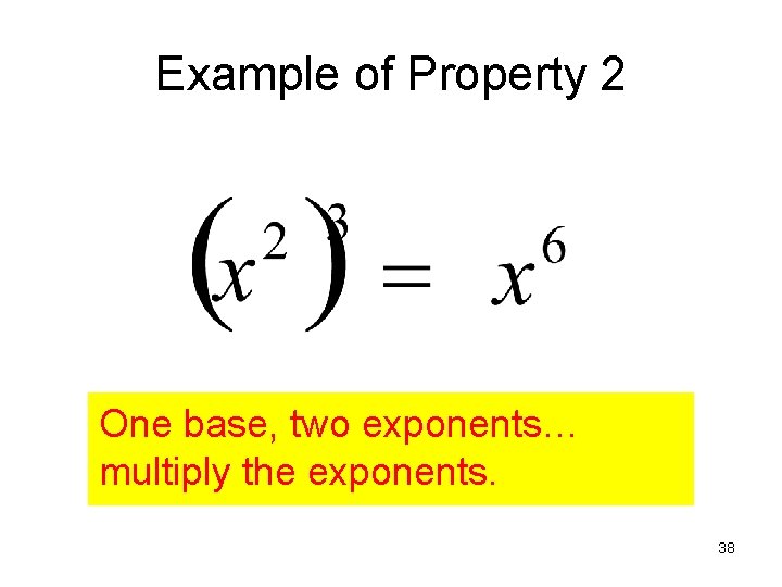 Example of Property 2 One base, two exponents… multiply the exponents. 38 