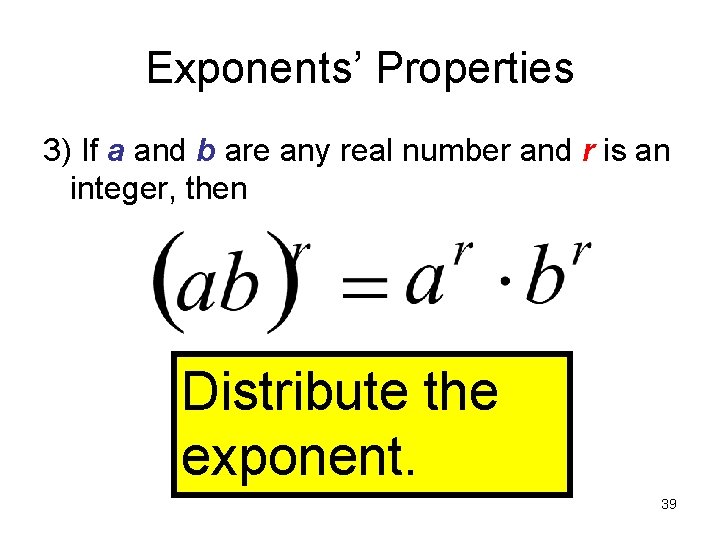 Exponents’ Properties 3) If a and b are any real number and r is