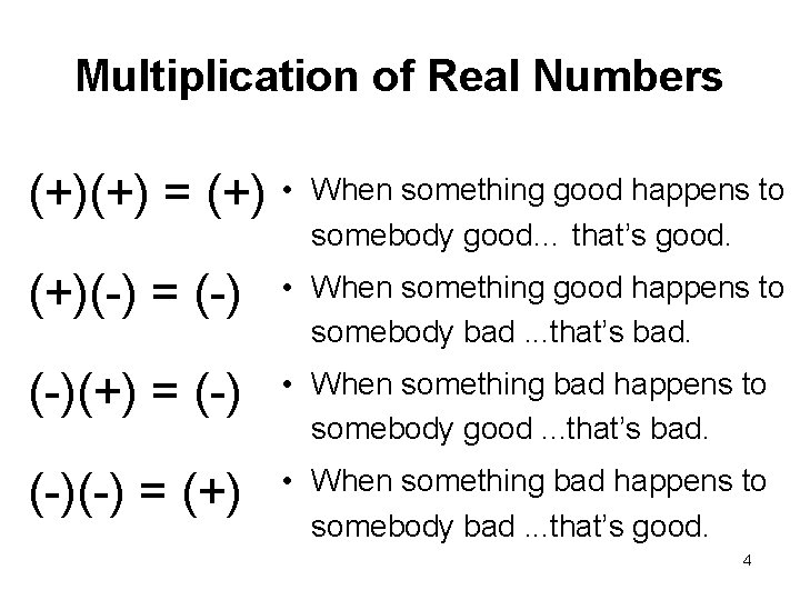 Multiplication of Real Numbers (+)(+) = (+) • When something good happens to somebody