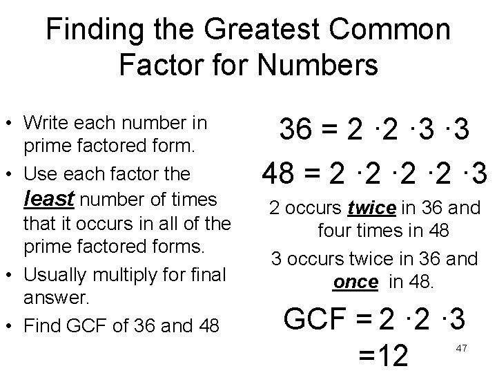 Finding the Greatest Common Factor for Numbers • Write each number in prime factored