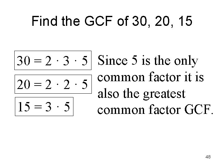 Find the GCF of 30, 20, 15 30 = 2 · 3 · 5