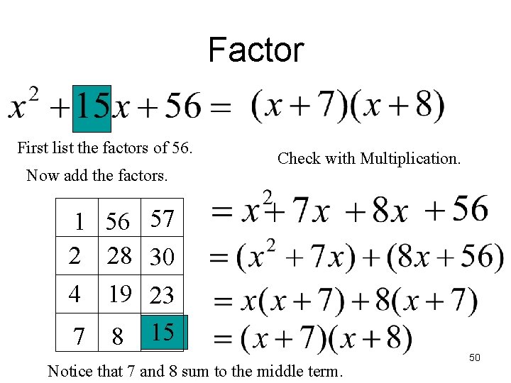 Factor First list the factors of 56. Now add the factors. Check with Multiplication.