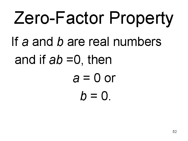 Zero-Factor Property If a and b are real numbers and if ab =0, then