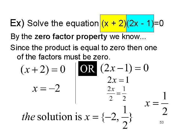 Ex) Solve the equation (x + 2)(2 x - 1)=0 By the zero factor