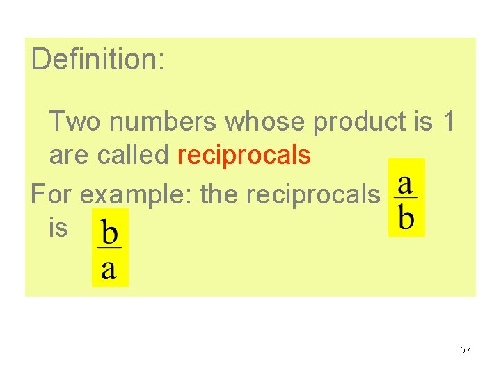 Definition: Two numbers whose product is 1 are called reciprocals For example: the reciprocals