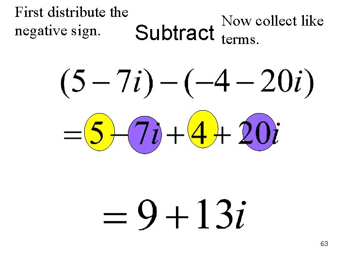 First distribute the negative sign. Subtract Now collect like terms. 63 