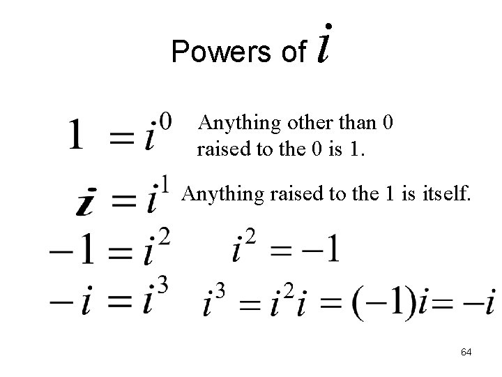 Powers of i Anything other than 0 raised to the 0 is 1. Anything