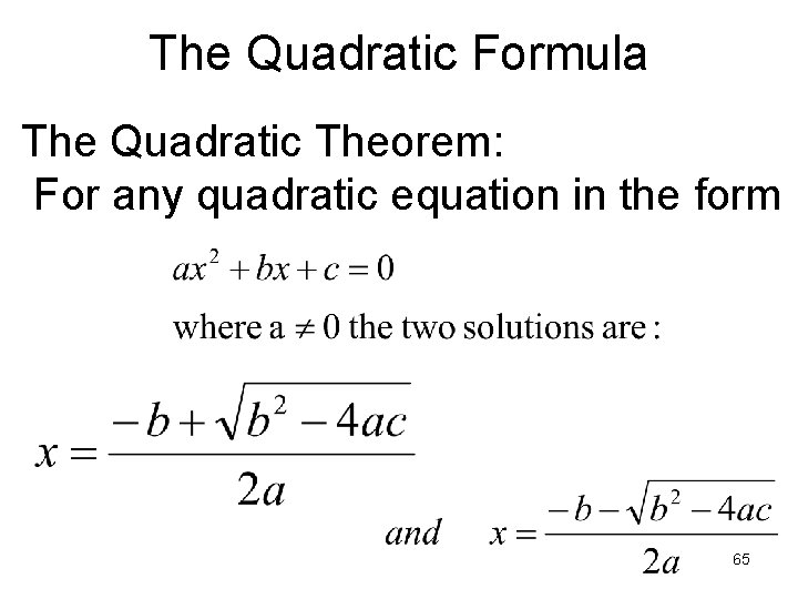 The Quadratic Formula The Quadratic Theorem: For any quadratic equation in the form 65