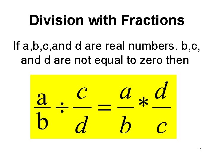 Division with Fractions If a, b, c, and d are real numbers. b, c,