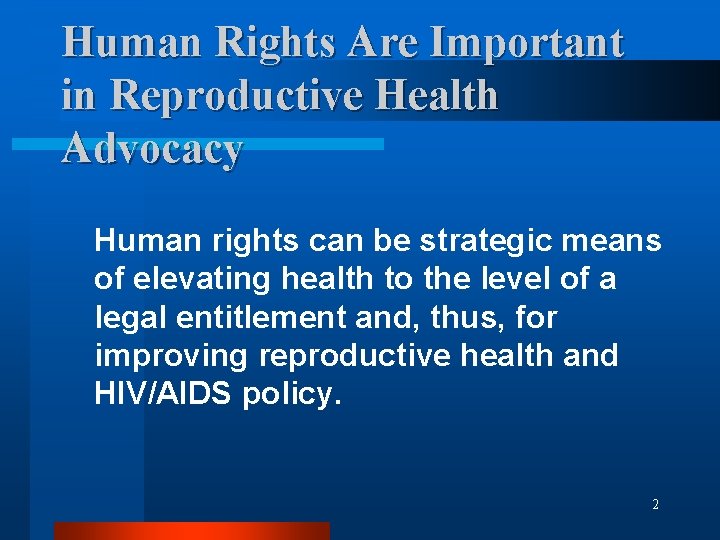 Human Rights Are Important in Reproductive Health Advocacy Human rights can be strategic means