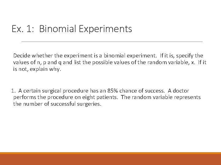 Ex. 1: Binomial Experiments Decide whether the experiment is a binomial experiment. If it
