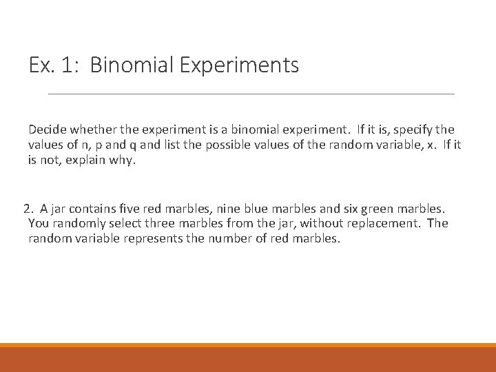 Ex. 1: Binomial Experiments Decide whether the experiment is a binomial experiment. If it