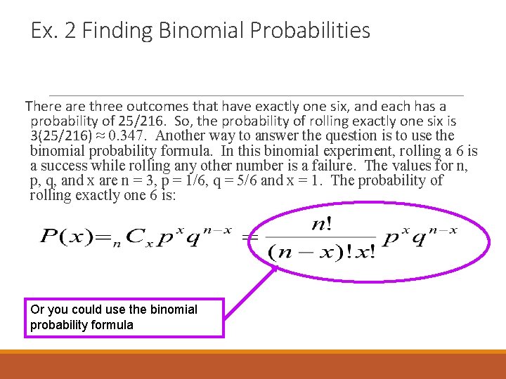 Ex. 2 Finding Binomial Probabilities There are three outcomes that have exactly one six,