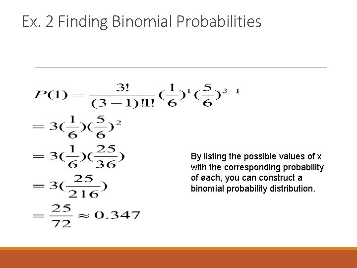 Ex. 2 Finding Binomial Probabilities By listing the possible values of x with the