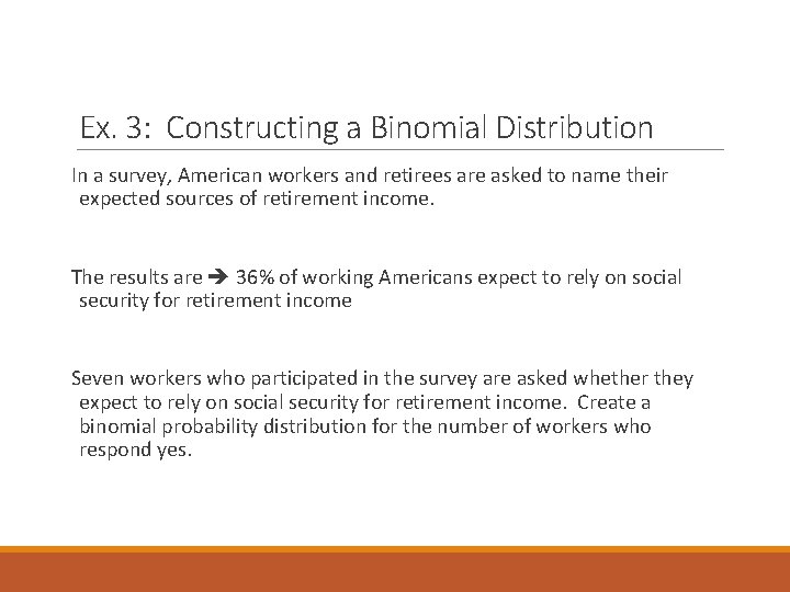 Ex. 3: Constructing a Binomial Distribution In a survey, American workers and retirees are