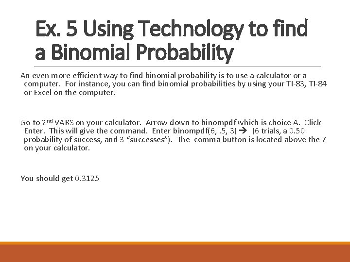 Ex. 5 Using Technology to find a Binomial Probability An even more efficient way