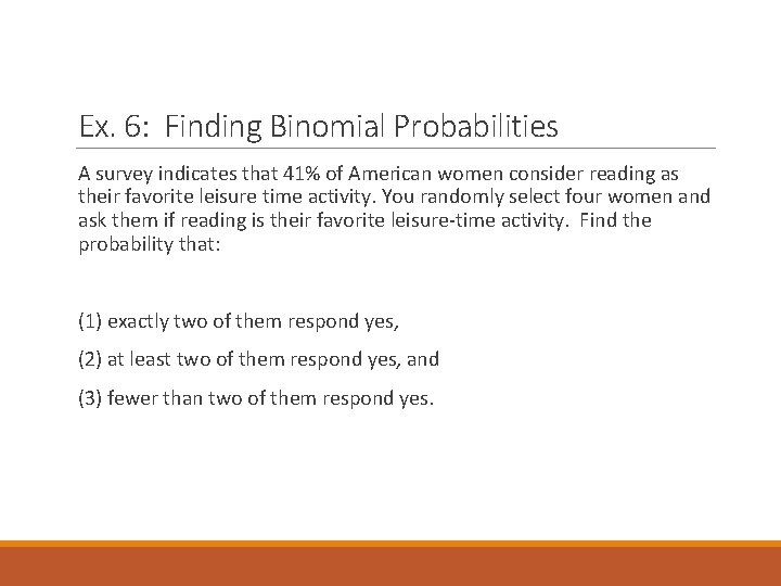 Ex. 6: Finding Binomial Probabilities A survey indicates that 41% of American women consider