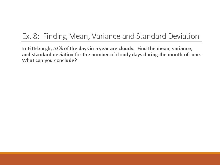 Ex. 8: Finding Mean, Variance and Standard Deviation In Pittsburgh, 57% of the days