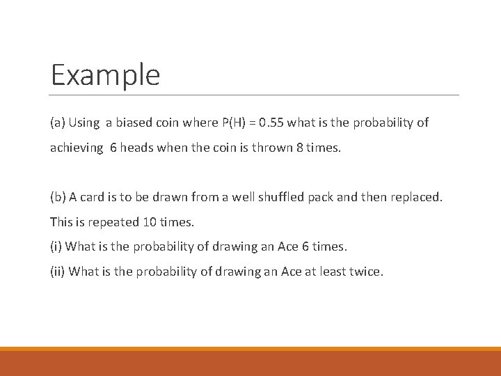 Example (a) Using a biased coin where P(H) = 0. 55 what is the