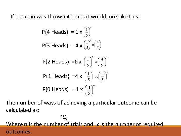 If the coin was thrown 4 times it would look like this: P(4 Heads)