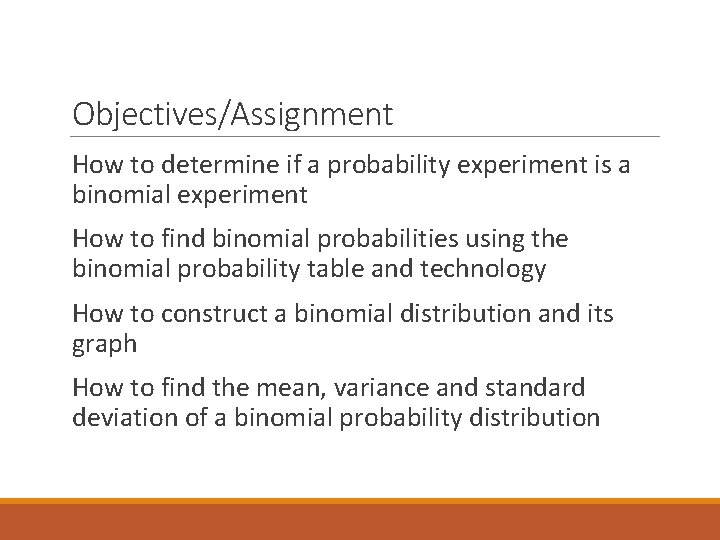 Objectives/Assignment How to determine if a probability experiment is a binomial experiment How to