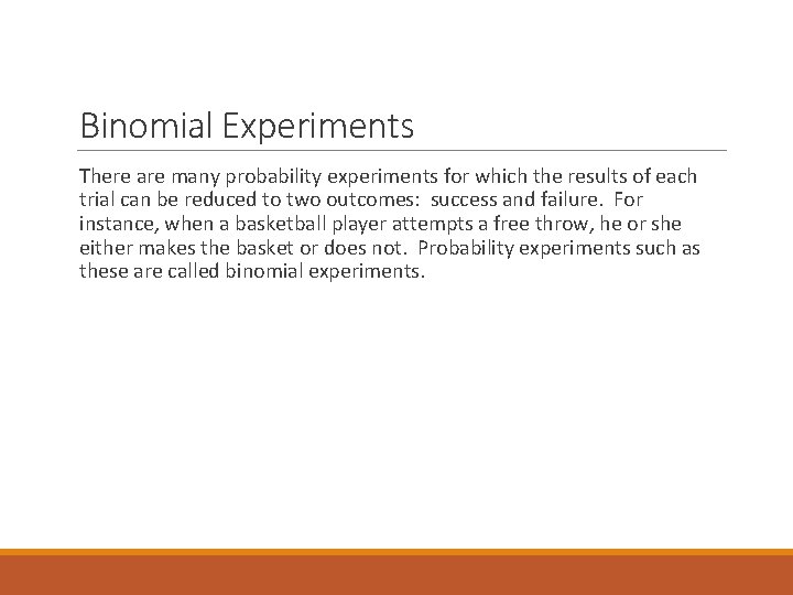 Binomial Experiments There are many probability experiments for which the results of each trial