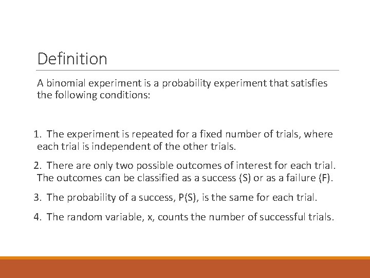 Definition A binomial experiment is a probability experiment that satisfies the following conditions: 1.