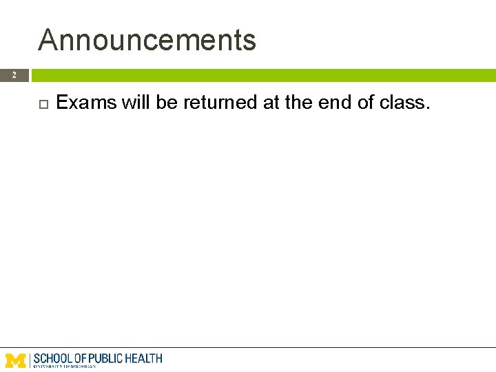 Announcements 2 Exams will be returned at the end of class. 