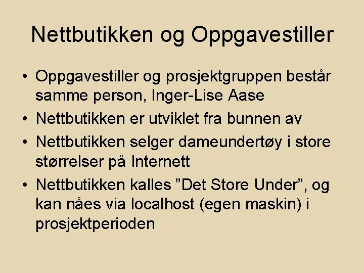 Nettbutikken og Oppgavestiller • Oppgavestiller og prosjektgruppen består samme person, Inger-Lise Aase • Nettbutikken