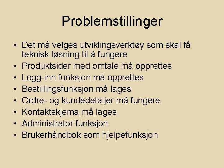 Problemstillinger • Det må velges utviklingsverktøy som skal få teknisk løsning til å fungere