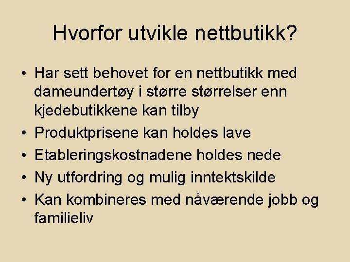 Hvorfor utvikle nettbutikk? • Har sett behovet for en nettbutikk med dameundertøy i størrelser