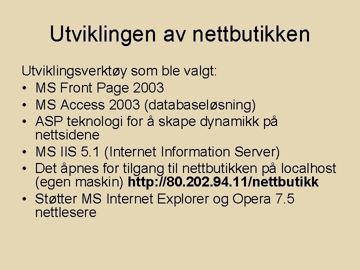 Utviklingen av nettbutikken Utviklingsverktøy som ble valgt: • MS Front Page 2003 • MS