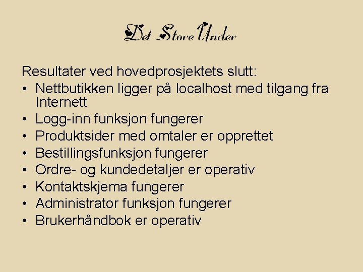 Resultater ved hovedprosjektets slutt: • Nettbutikken ligger på localhost med tilgang fra Internett •