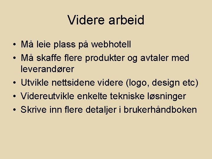 Videre arbeid • Må leie plass på webhotell • Må skaffe flere produkter og